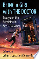 Being a girl with the Doctor : essays on the feminine in Doctor Who /