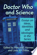 Doctor Who and science : essays on ideas, identities and ideologies in the series /