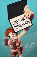 Chicks dig Time Lords : a celebration of "Doctor Who" by the women who love it /