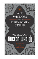 Wit, wisdom and timey-wimey stuff : the quotable BBC Doctor Who /