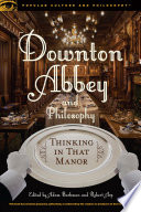 Downton Abbey and philosophy : thinking in that manor /