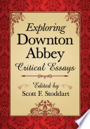 Exploring Downton Abbey : critical essays /