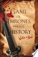 Game of thrones versus history : written in blood /
