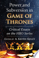 Power and subversion in Game of thrones : critical essays on the HBO series /