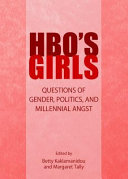HBO's Girls : questions of gender, politics, and millennial angst /