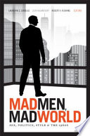 Mad men, mad world : sex, politics, style, and the 1960s /