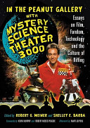 In the peanut gallery with Mystery Science Theater 3000 : essays on film, fandom, technology, and the culture of riffing /