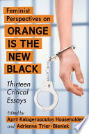 Feminist perspectives on Orange is the new black : thirteen critical essays /