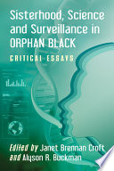 Sisterhood, science and surveillance in Orphan Black : critical essays /