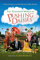 The television world of Pushing daisies : critical essays on the Bryan Fuller series /