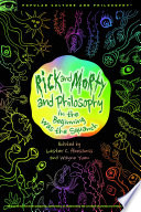 Rick and Morty and Philosophy : in the beginning was the squanch /