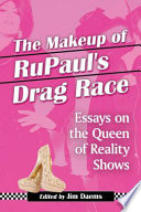 The makeup of RuPaul's drag race : essays on the queen of reality shows /