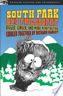 South Park and philosophy : bigger, longer, and more penetrating /