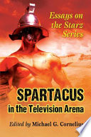 Spartacus in the television arena : essays on the Starz series /