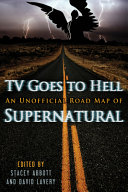 TV goes to hell : an unofficial roadmap of Supernatural /