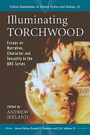 Illuminating Torchwood : essays on narrative, character and sexuality in the BBC series /
