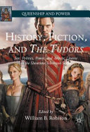 History, fiction, and the Tudors : sex, politcs, power, and artistic license in the Showtime television series /