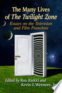 The many lives of the Twilight Zone : essays on the television and film franchise /