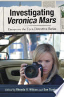 Investigating Veronica Mars : essays on the teen detective series /