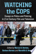 Watching the cops : essays on police and policing in 21st century film and television /