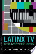 Latinx TV in the twenty-first century /