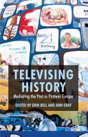 Televising history : mediating the past in postwar Europe /