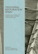 Televising restoration Spain : history and fiction in twenty-first-century costume dramas /