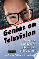 Genius on television : essays on small screen depictions of big minds /