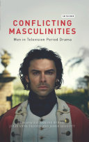 Conflicting masculinities : men in television period drama /