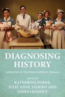 Diagnosing history : medicine in television period drama /