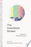 The colorblind screen : television in post-racial America /