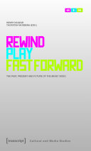 Rewind, play, fast forward : the past, present and future of the music video /