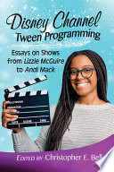 Disney Channel tween programming : essays on shows from Lizzie McGuire to Andi Mack /