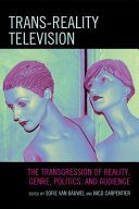 Trans-reality television : the transgression of reality, genre, politics, and audience /