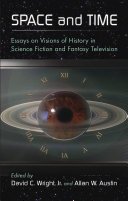 Space and time : essays on visions of history in science fiction and fantasy television /