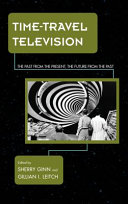 Time-travel television : the past from the present, the future from the past /