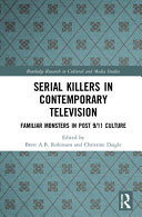 Serial killers in contemporary television : familiar monsters in post-9/11 culture /