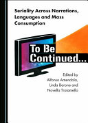 Seriality across narrations, languages and mass consumption : to be continued... /