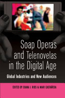 Soap operas and telenovelas in the digital age : global industries and new audiences /