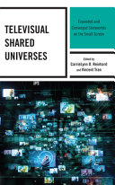 Televisual shared universes : expanded and converged storyworlds on the small screen /