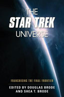 The Star Trek universe : franchising the final frontier /