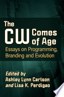 The CW comes of age : essays on programming, branding and evolution /