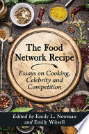 The Food Network recipe : essays on cooking, celebrity and competition /
