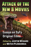 Attack of the new B movies : essays on SYFY original films /