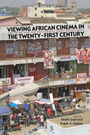 Viewing African cinema in the twenty-first century : art films and the Nollywood video revolution /