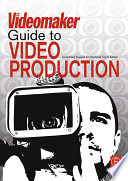The videomaker guide to video production /