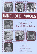 Indelible images : women of local television /