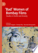 'Bad' Women of Bombay Films : Studies in Desire and Anxiety /