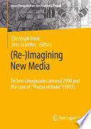 (Re-)Imagining New Media : Techno-Imaginaries around 2000 and the case of "Piazza virtuale" (1992) /