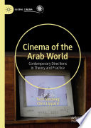 Cinema of the Arab World : Contemporary Directions in Theory and Practice /
